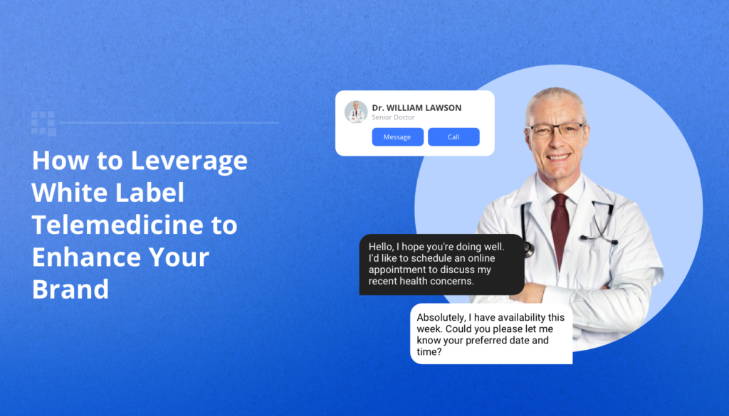 How to Leverage White Label Telemedicine to Enhance Your Brand