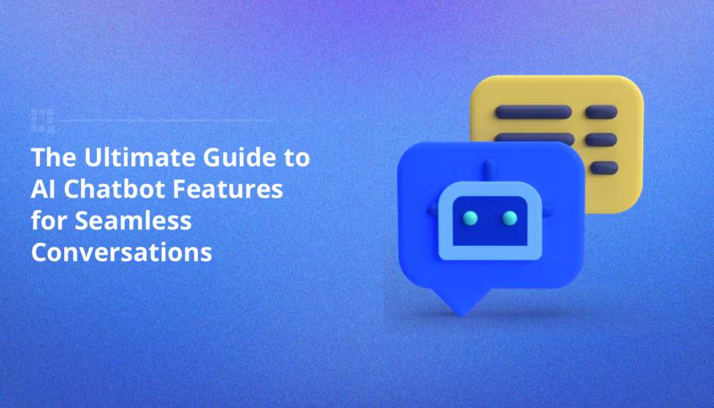 The Ultimate Guide to AI Chatbot Features for Seamless Conversations